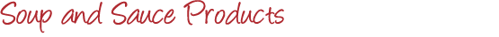 Soup and Sauce Products